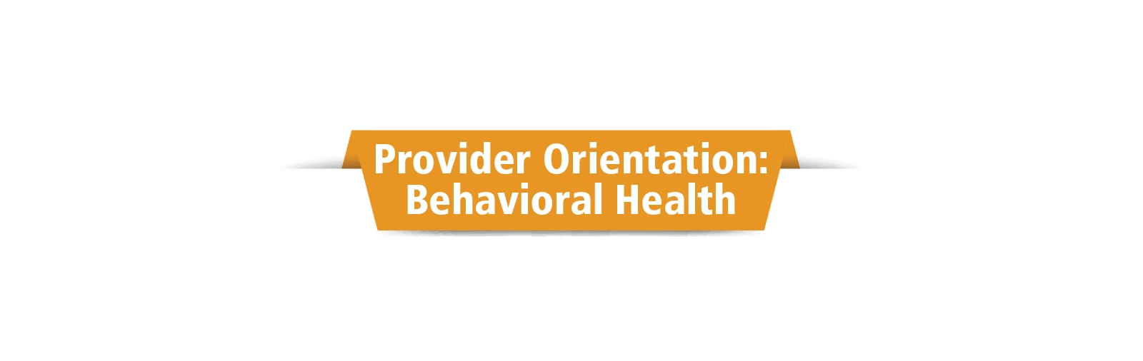 Behavioral Health Provider Orientation - June 2026